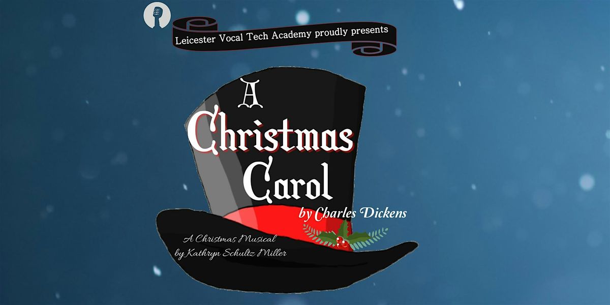 Leicester Vocal Tech Presents 'A Christmas Carol' A Musical Adaptation