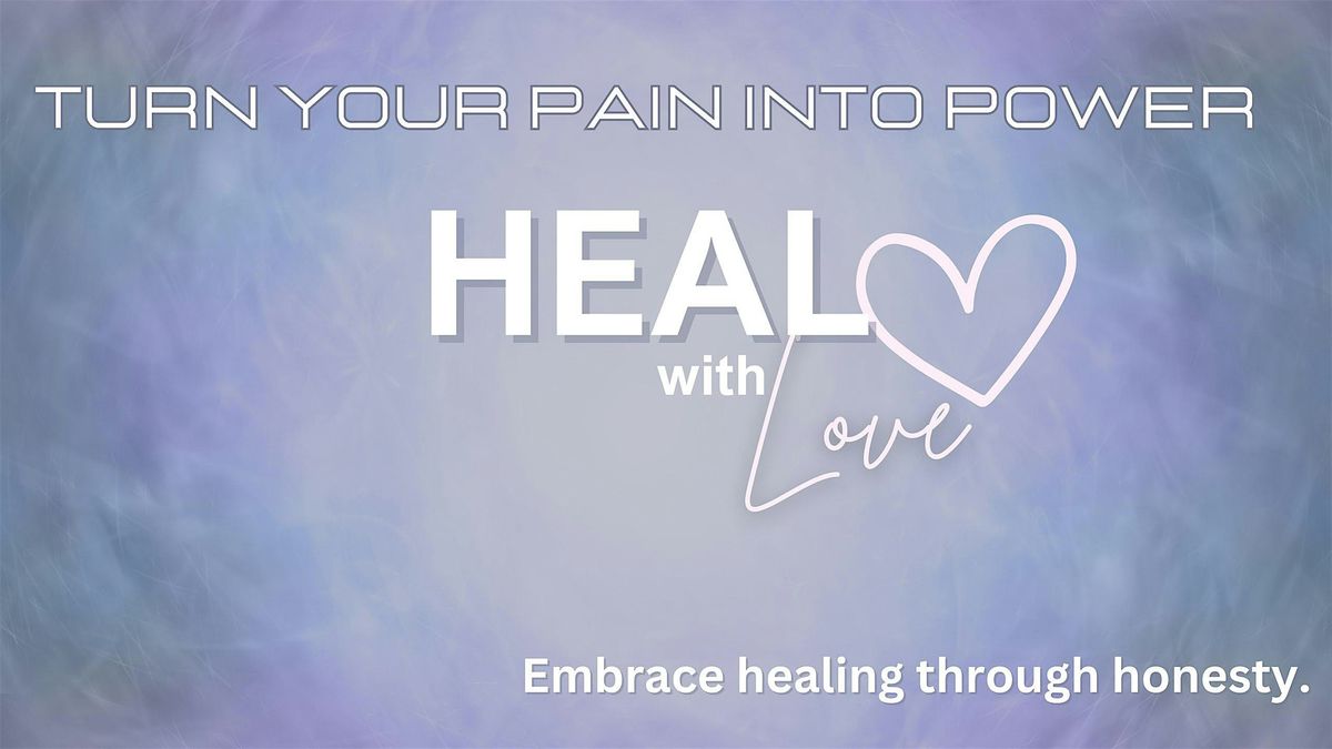 TURN THAT PAIN INTO POWER-Heal w\/Love