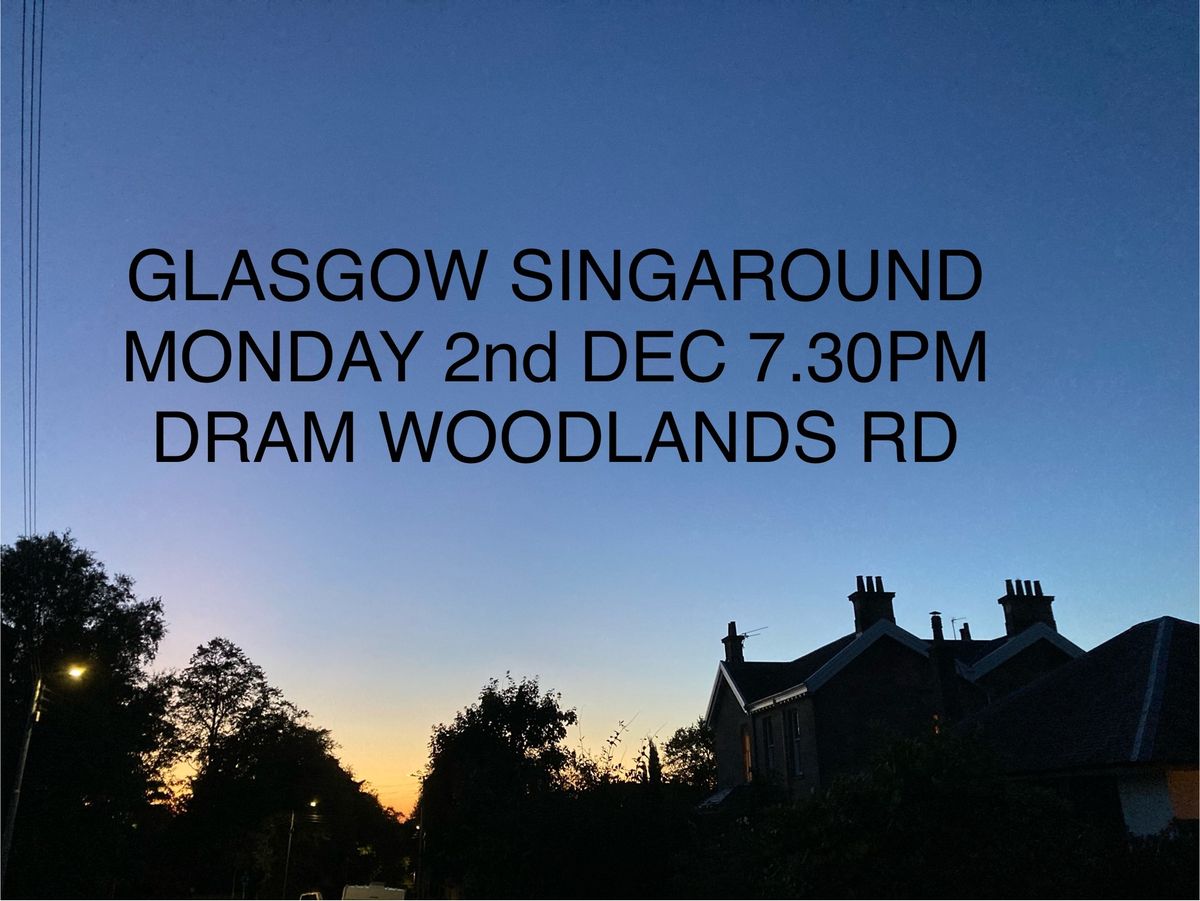 Glasgow Singaround 2nd December 2024 7.30pm Dram