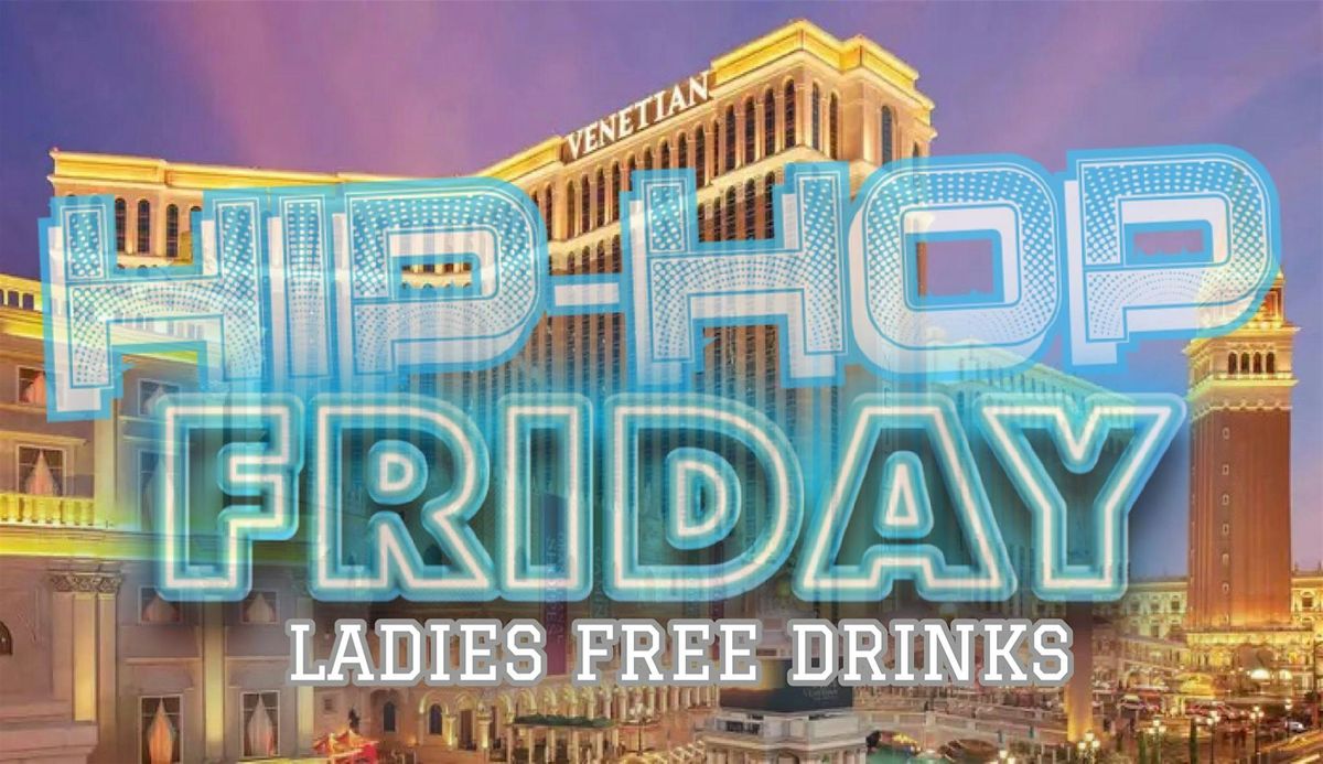 HIP HOP FRIDAY AT VENETIAN (LADIES FREE DRINKS)