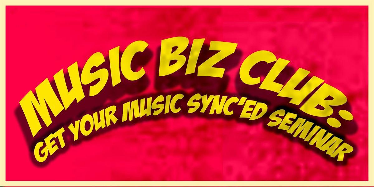 Music Biz Club: Getting Your Music Synced!