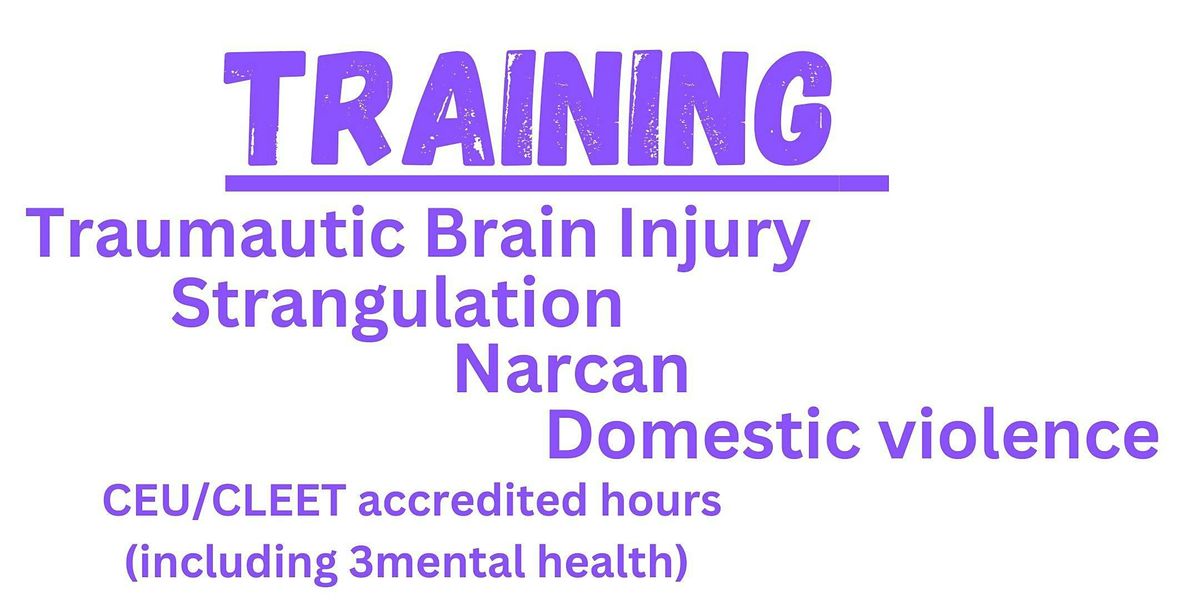 Traumatic Brain Injury\/Narcan\/Domestic Violence training with CLEET (MH)\/CEU accredited hours