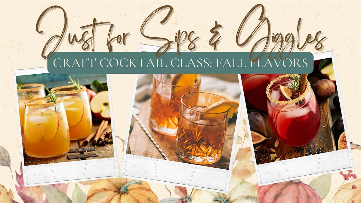 Just for Sips & Giggles Cocktail Class: Fall Flavors