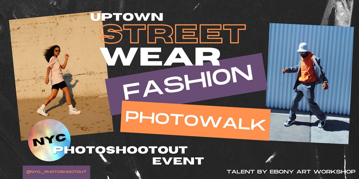 NYC PhotoShootOut Presents a Uptown  Street Wear  Photowalk  (July 30th)