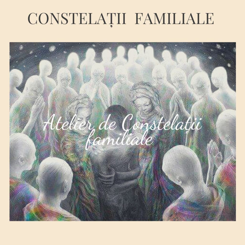 ATELIER CONSTELATII FAMILIALE Vindecare Dincolo de Genera\u021bii