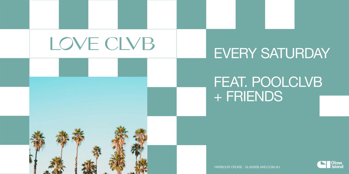 Glass Island - LOVE CLVB ft. POOLCLVB + FRIENDS - Sat 14 Sep 2024