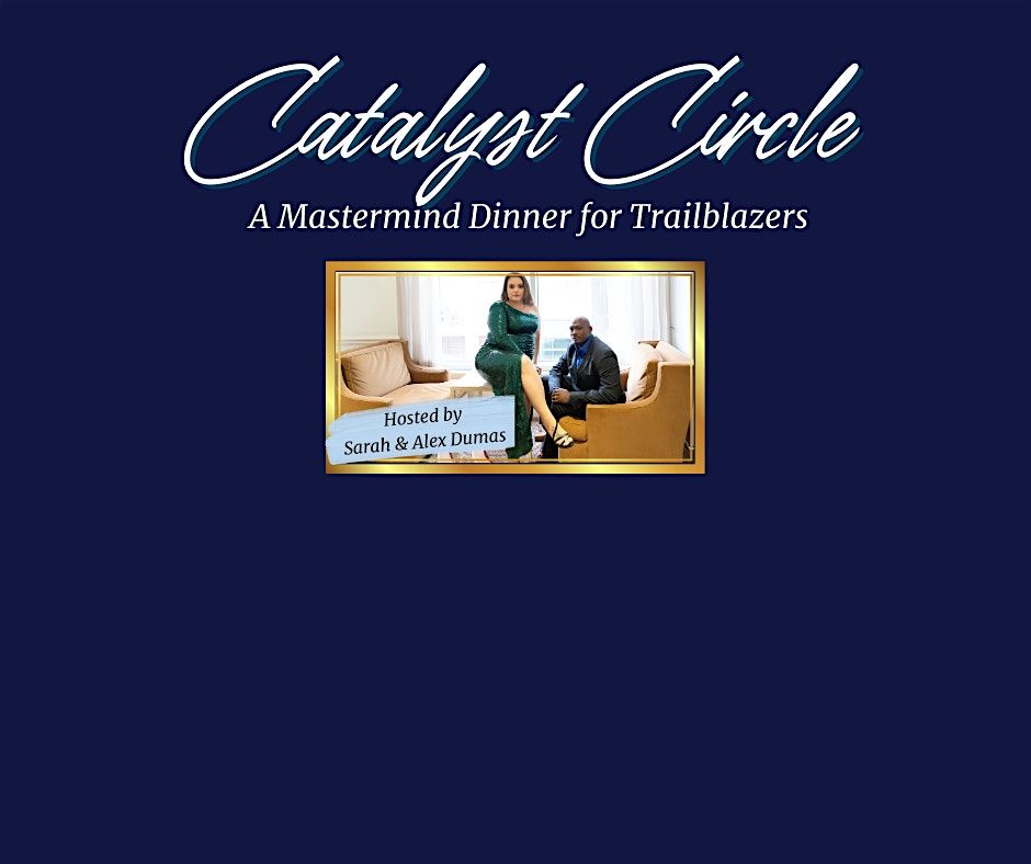 Catalyst Circle: A Mastermind Dinner for Trailblazers in Business