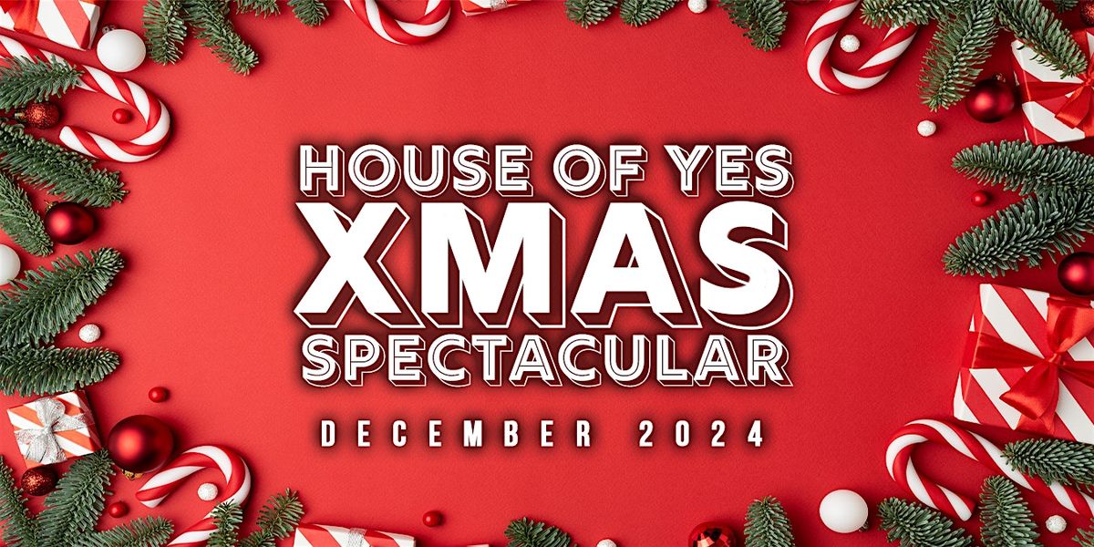 House of Yes XMAS SPECTACULAR!