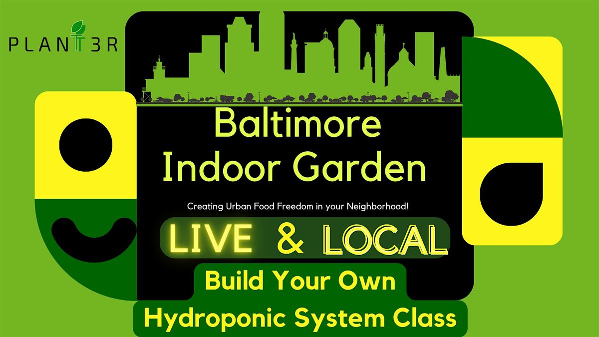 Baltimore Live and Local-Build Your Own Hydroponic Garden Class