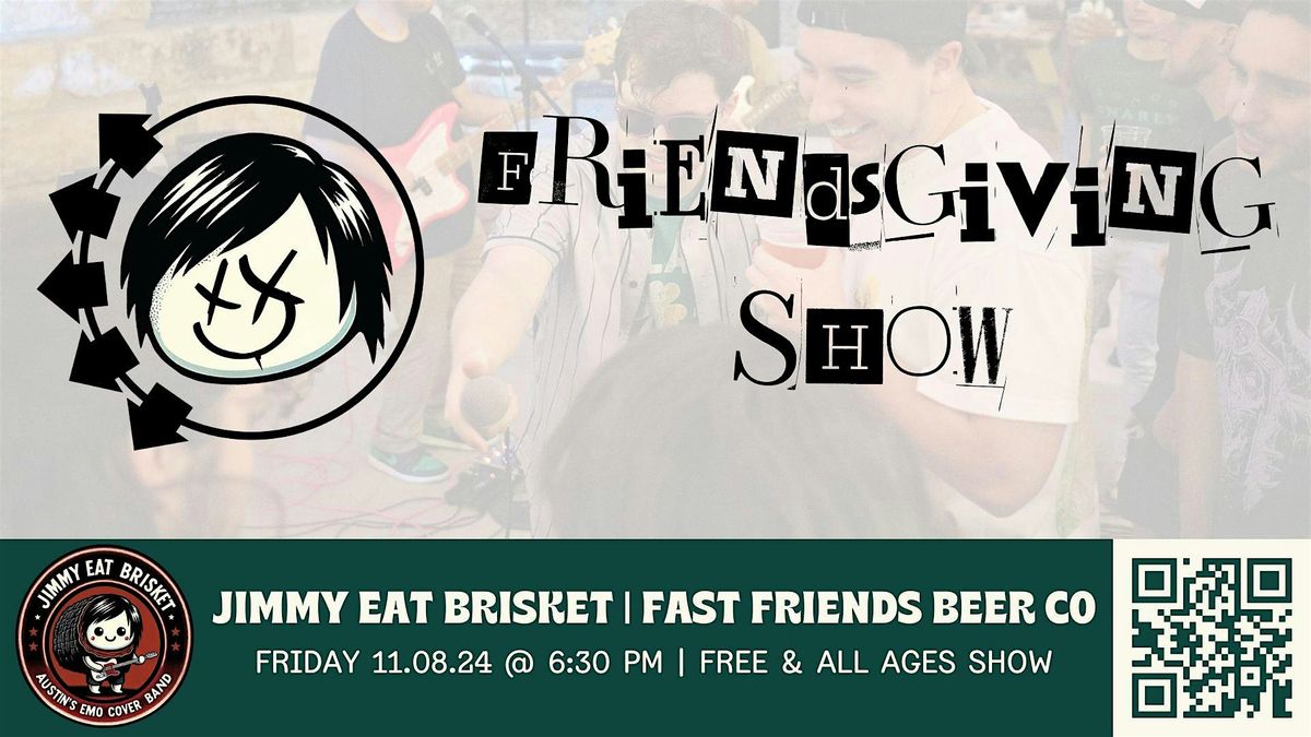 Friendsgiving Show @ Fast Friends Beer Co w\/ Jimmy Eat Brisket (FREE SHOW)