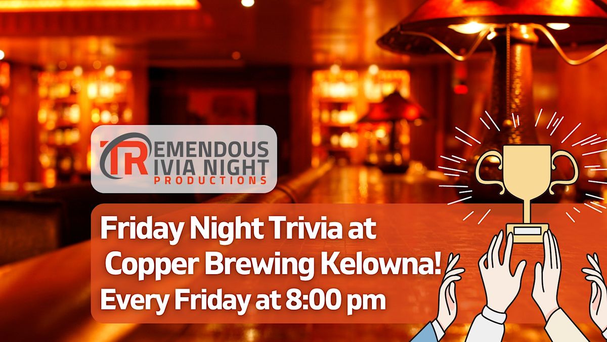 Kelowna Friday Night Trivia at Copper Brewing Company!