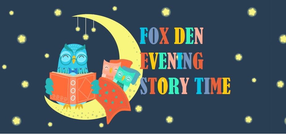 Fox Den Evening Story Time