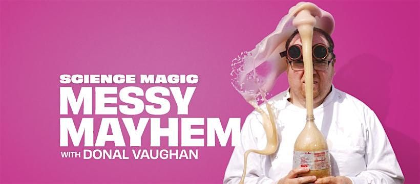 Science Magic - Messy Mayhem