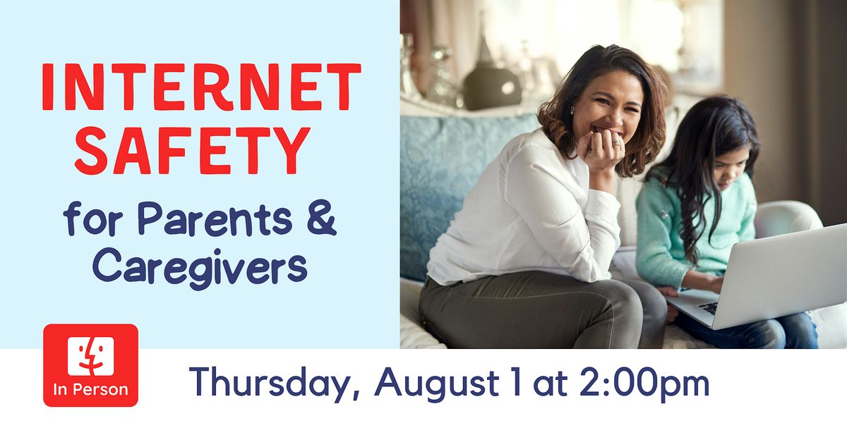 IN PERSON: Internet Safety for Parents & Caregivers