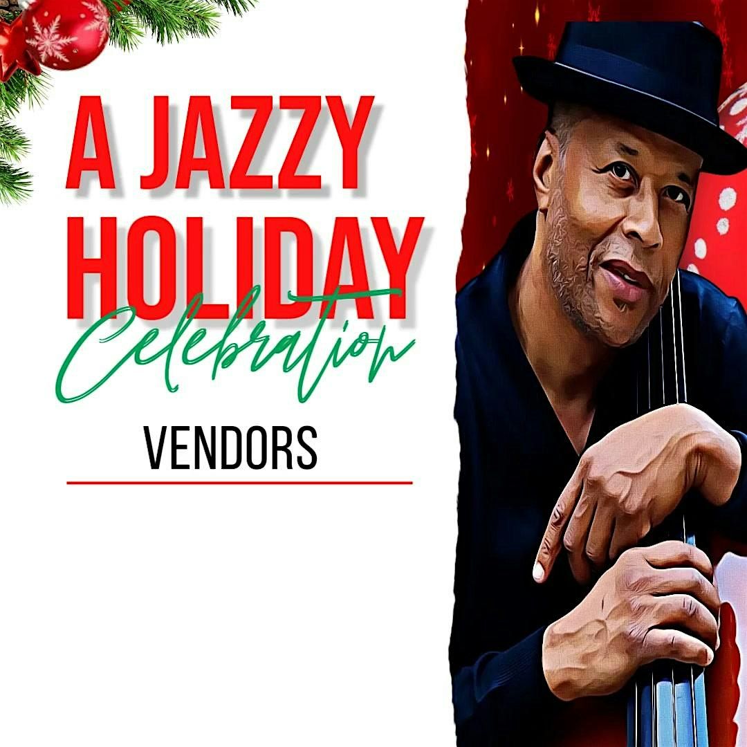 A Jazzy Holiday Celebration:  VENDORS WANTED