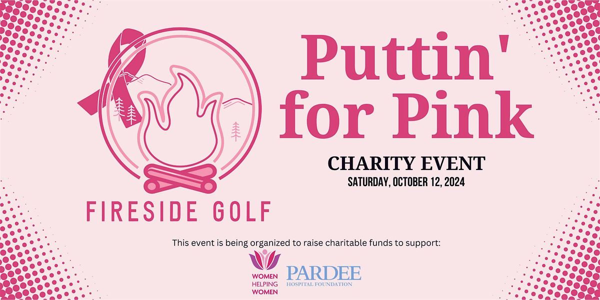 2nd Annual - Puttin' for Pink - Hosted by Fireside Golf