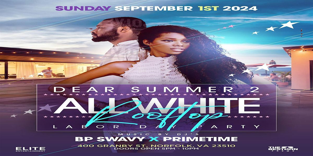 Dear Summer 2 All White Labor Day Rooftop  Party