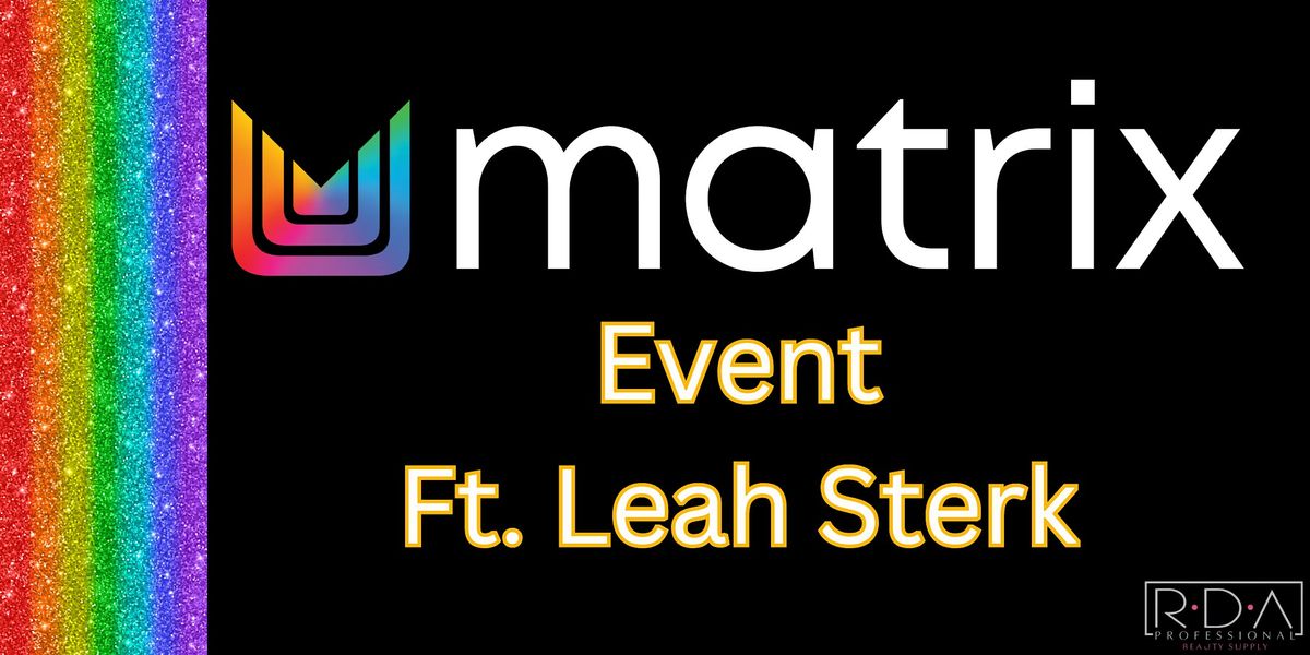 Matrix Event Ft. Leah Sterk