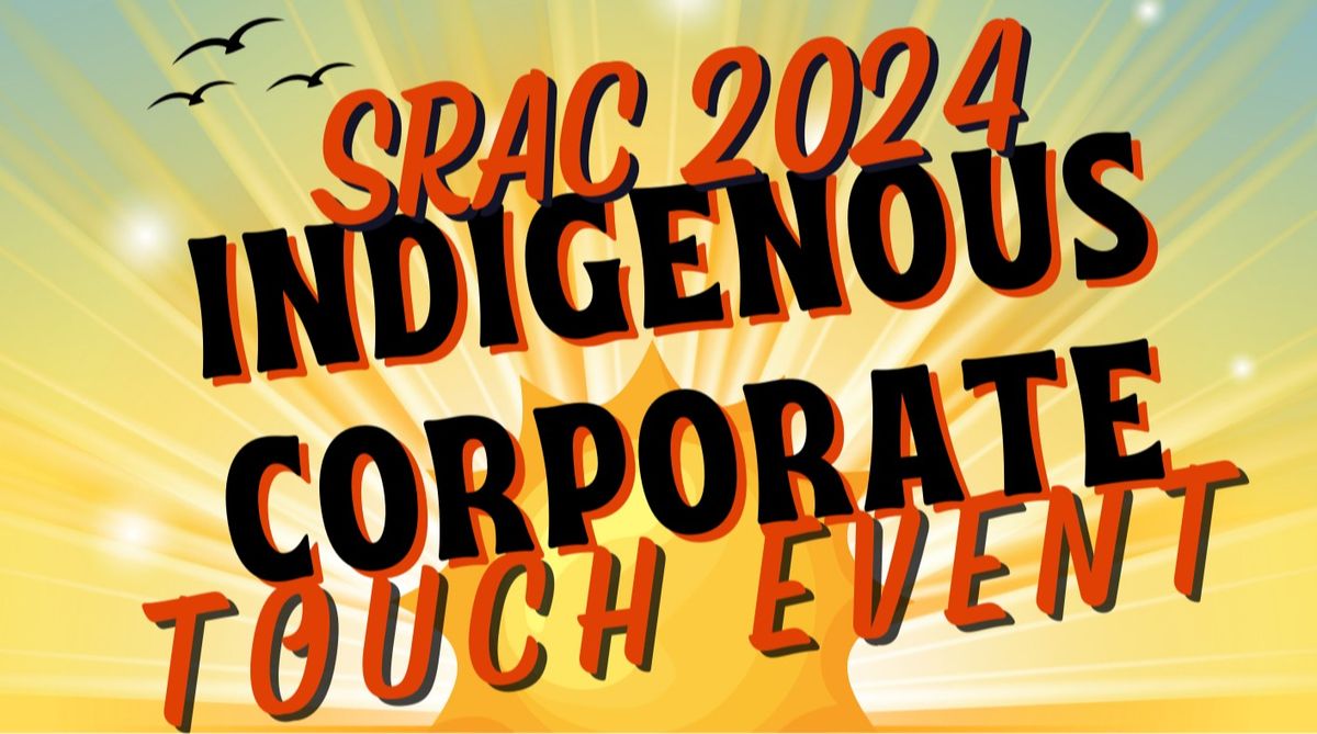 SRAC 2024 INDIGENOUS CORPORATE TOUCH EVENT