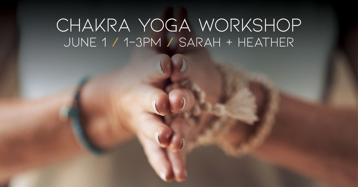 Chakra Yoga Workshop \/ Sarah Wadsworth & Heather Whitehouse