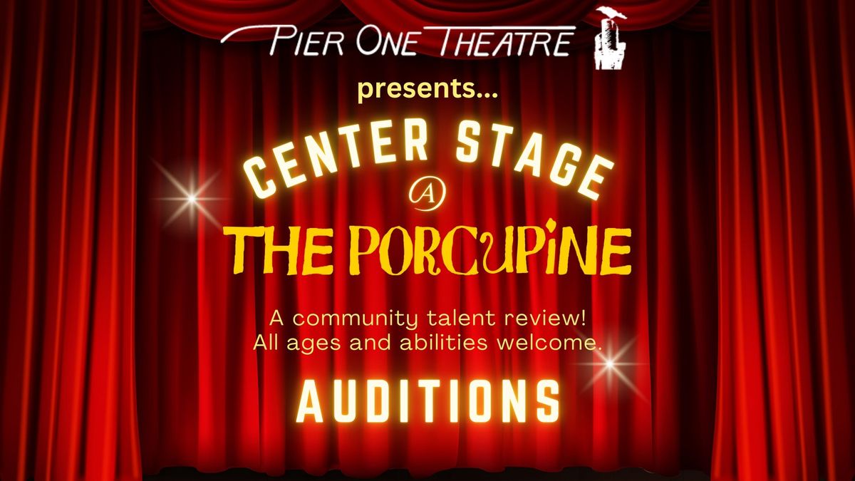 Auditions - Center Stage at The Porcupine