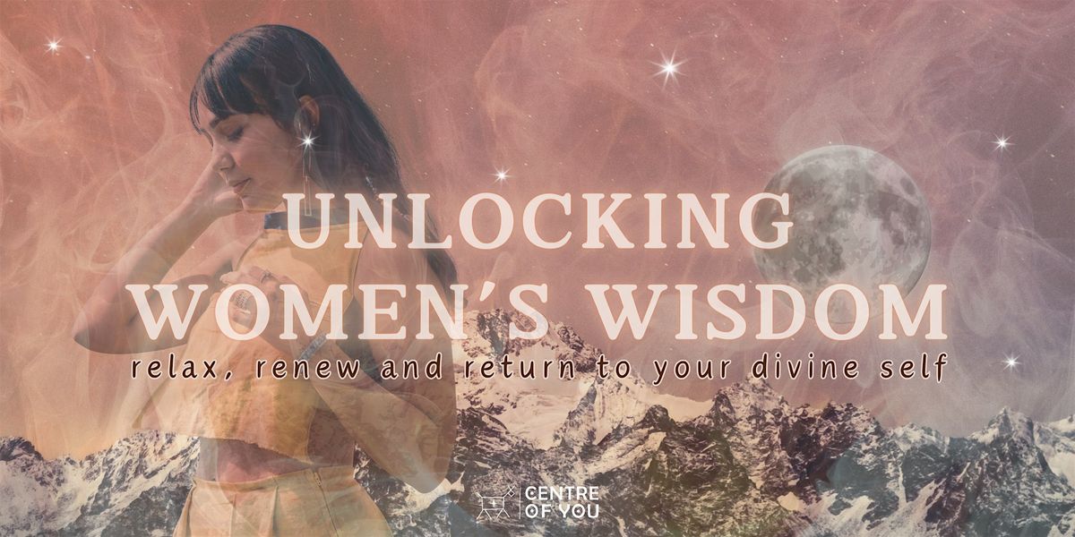 Unlocking Women\u2019s Wisdom - A Workshop of Breath, Meditation & Sound.