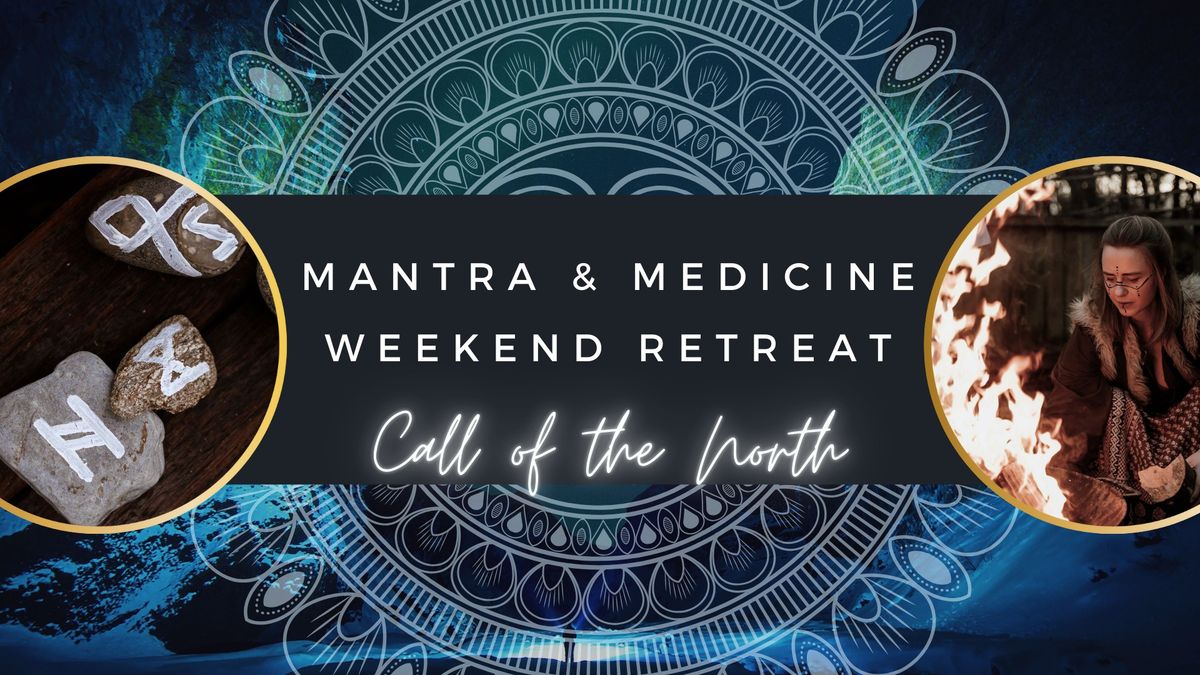 Mantra & Medicine Weekend Retreat ~ Call of the North