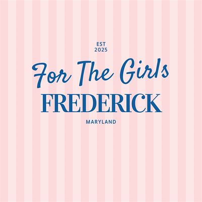 For The Girls Frederick