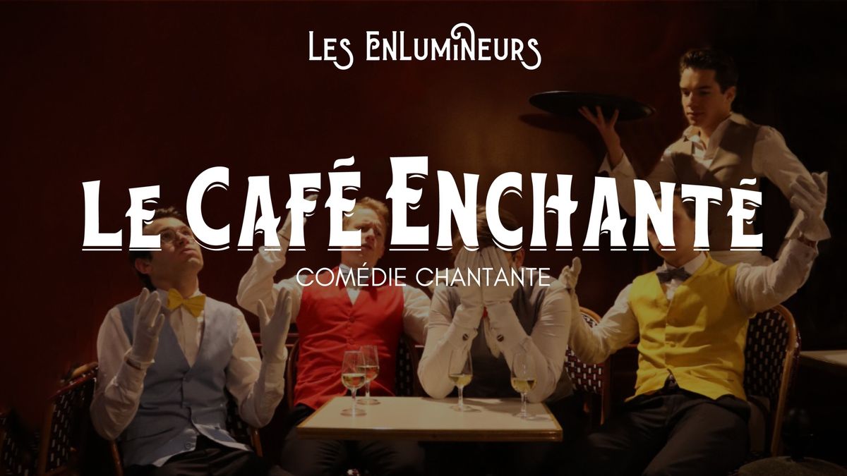 Com\u00e9die chantante - Le Caf\u00e9 Enchant\u00e9