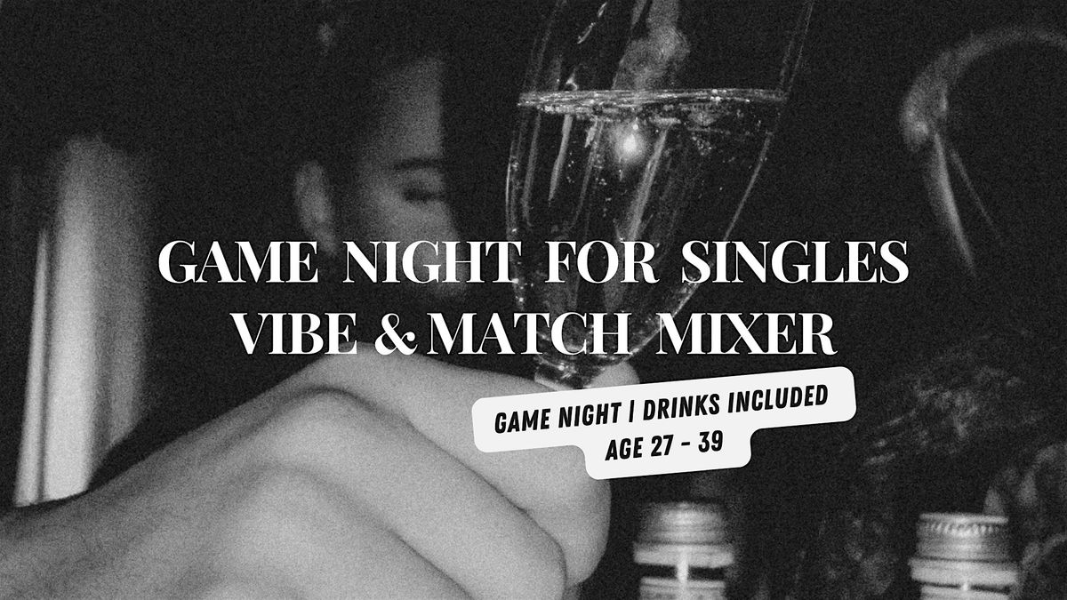 Game Night for Singles | Vibe & Match Mixer (Ages 27-39)