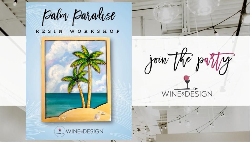 Palm Paradise Paint + Resin Workshop | Wine & Design