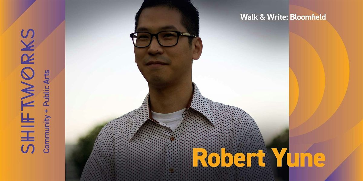 Walk & Write: Bloomfield with Robert Yune