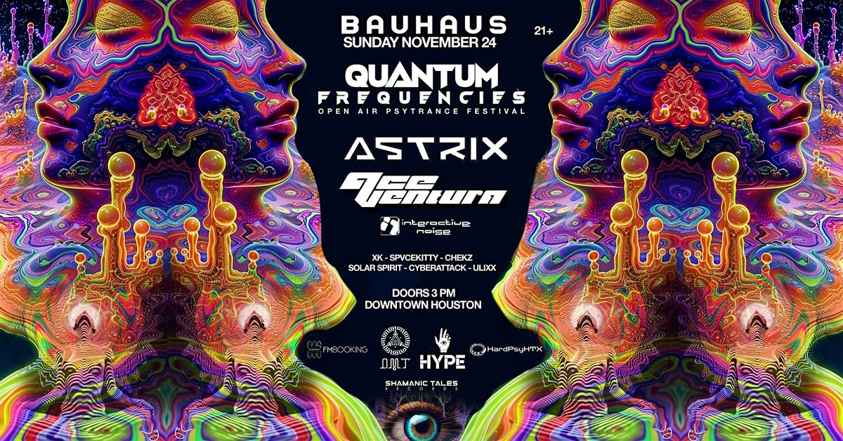 QUANTUM  FREQUENCIES: ASTRIX | ACE VENTURA @ Bauhaus Houston