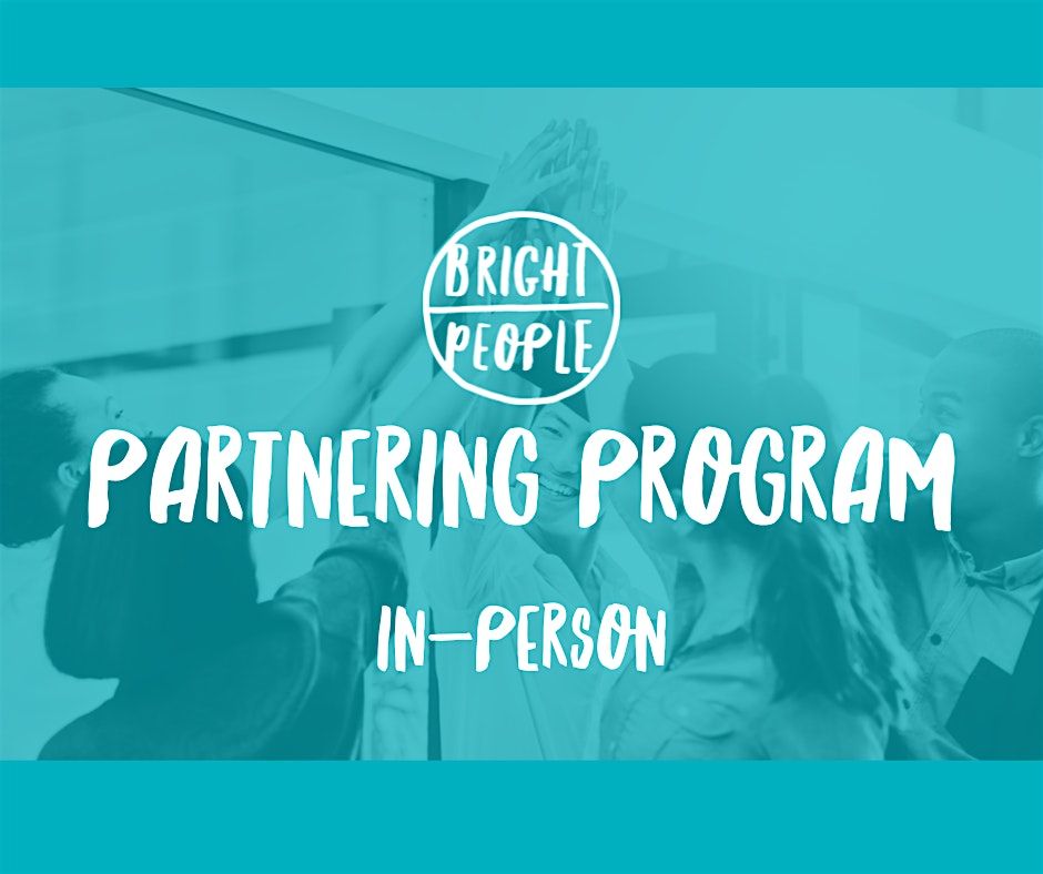 Bright People Partnering Program July: In-Person Delivery