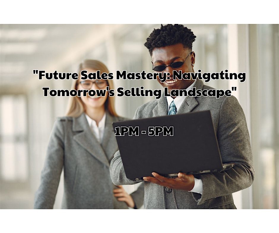 Future Sales Mastery: Navigating Tomorrow's Selling Landscape