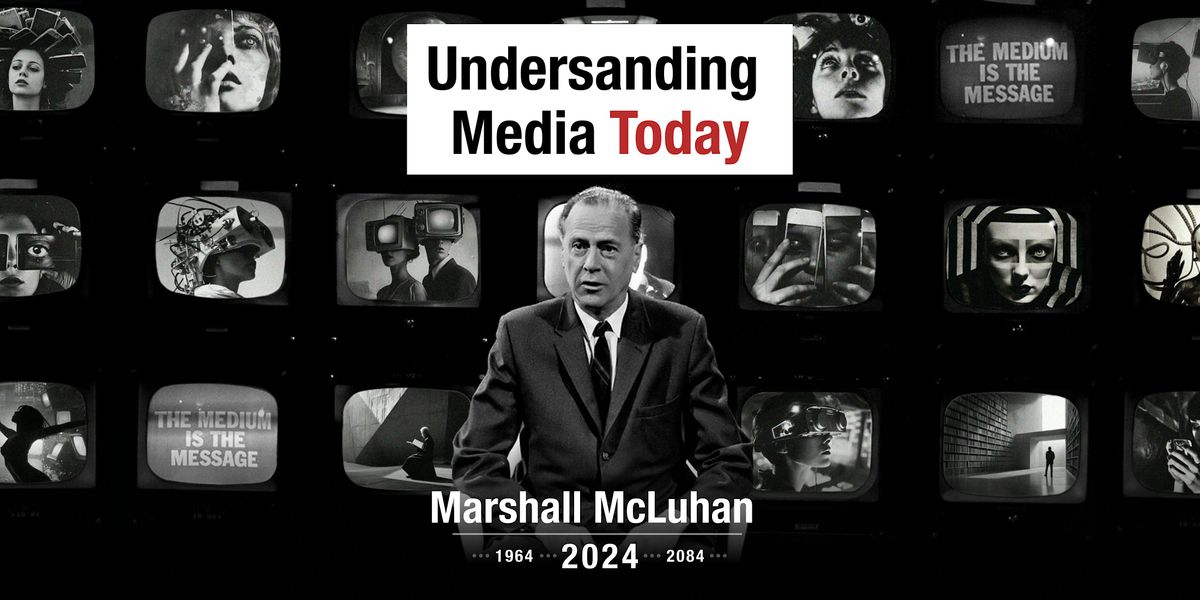 Understanding Media Today - Marshall McLuhan - Long Now London