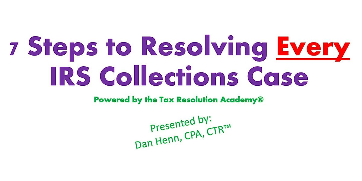 7 Steps to Resolving Every IRS Collections Case