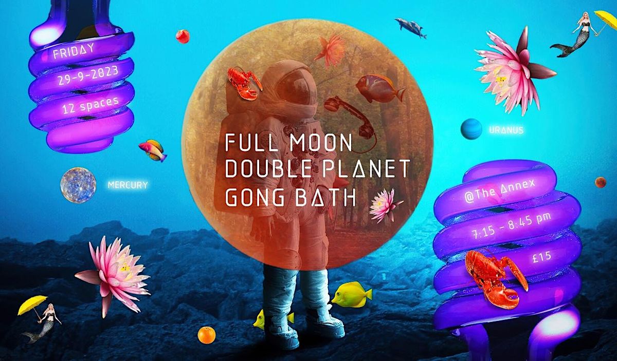 FULL MOON DOUBLE PLANET GONG BATH IMMERSION