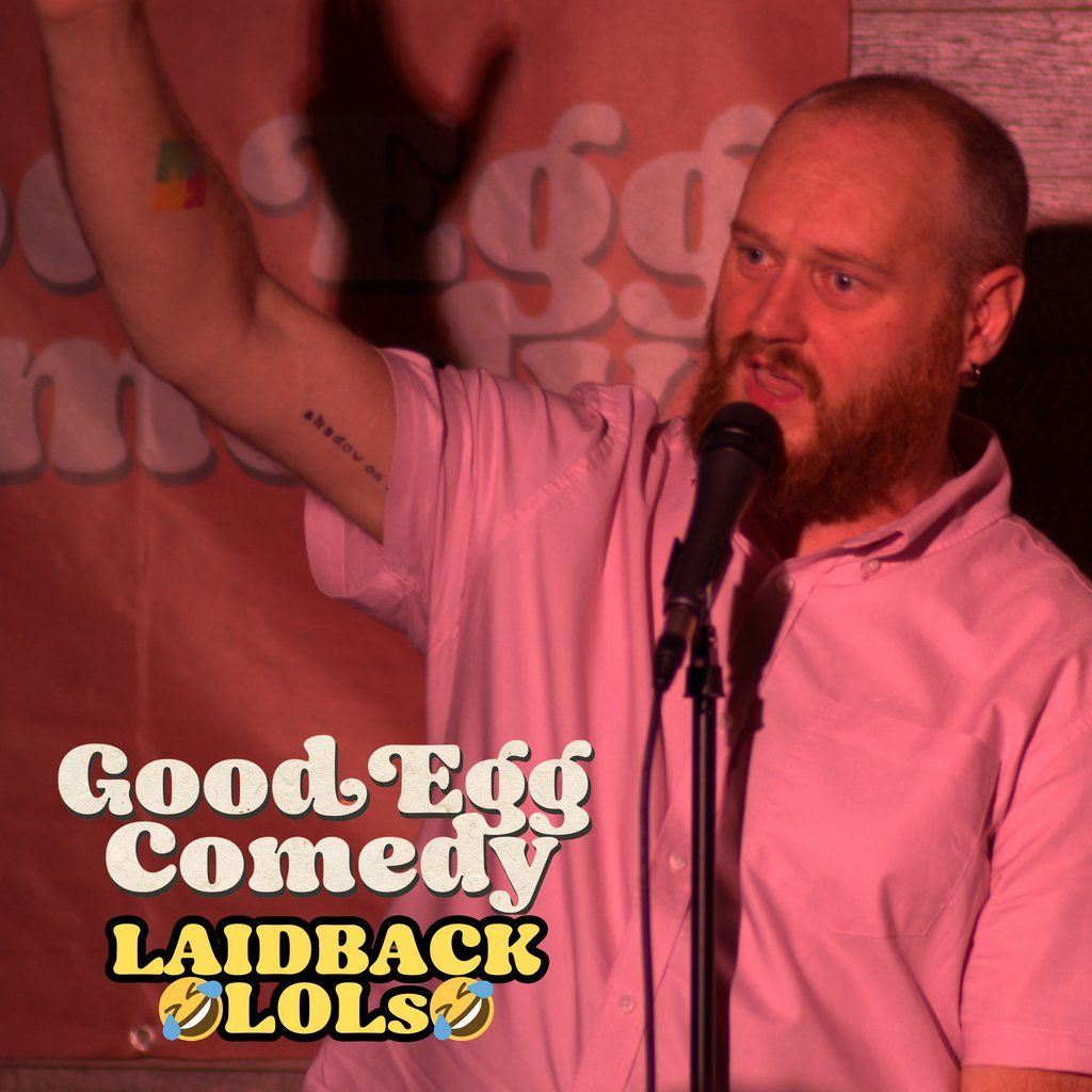 Good Egg Comedy presents: Laidback Lols