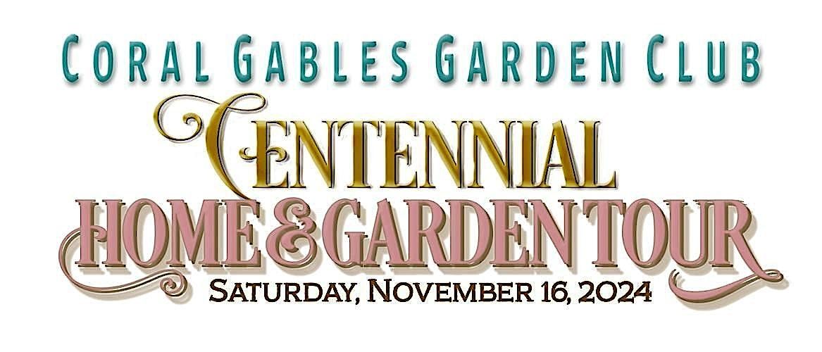 CORAL GABLES GARDEN CLUB CENTENNIAL HOME & GARDEN TOUR