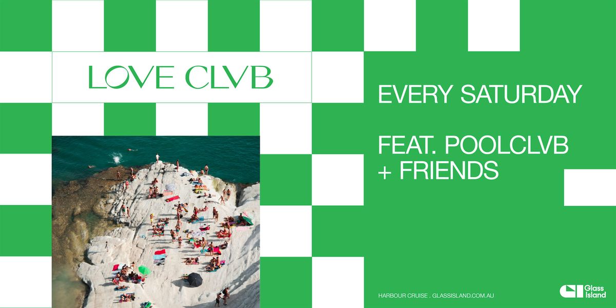 Glass Island -  LOVE CLVB ft. POOLCLVB + FRIENDS - Sat 25 Jan 2025