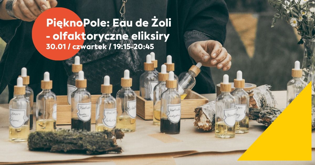 Pi\u0119knoPole: Eau de \u017boli - olfaktoryczne eliksiry