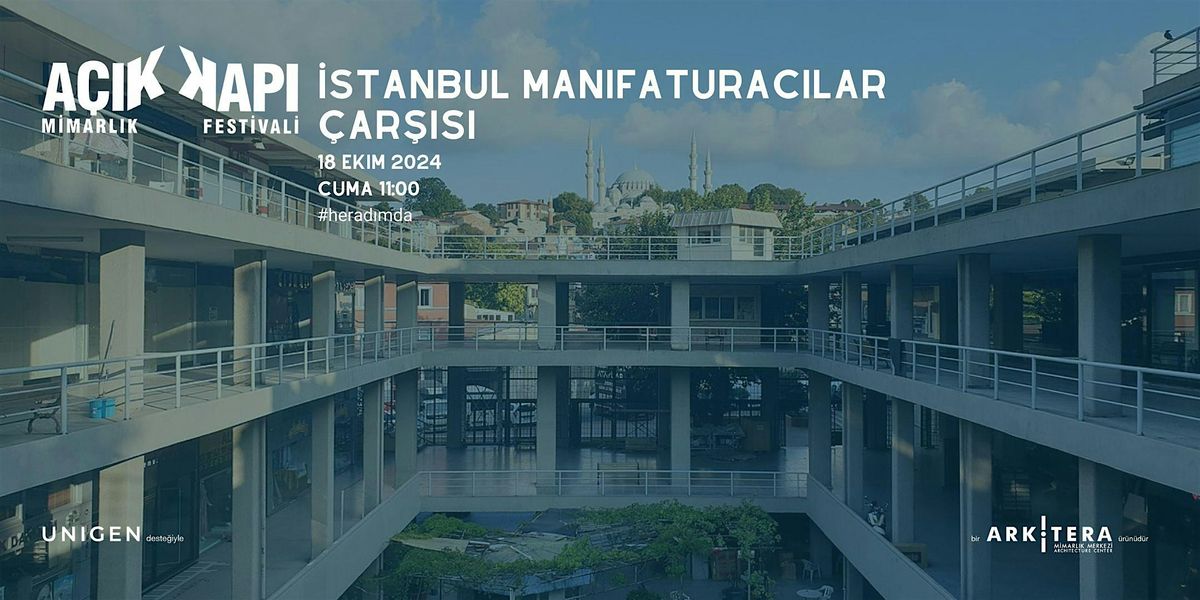 A\u00e7\u0131k Kap\u0131 Mimarl\u0131k Festivali -  \u0130stanbul Manifaturac\u0131lar \u00c7ar\u015f\u0131s\u0131 Gezisi