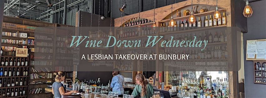 Wine Down Wednesday - A Lesbian Takeover at Bunbury Miami, Bunbury ...