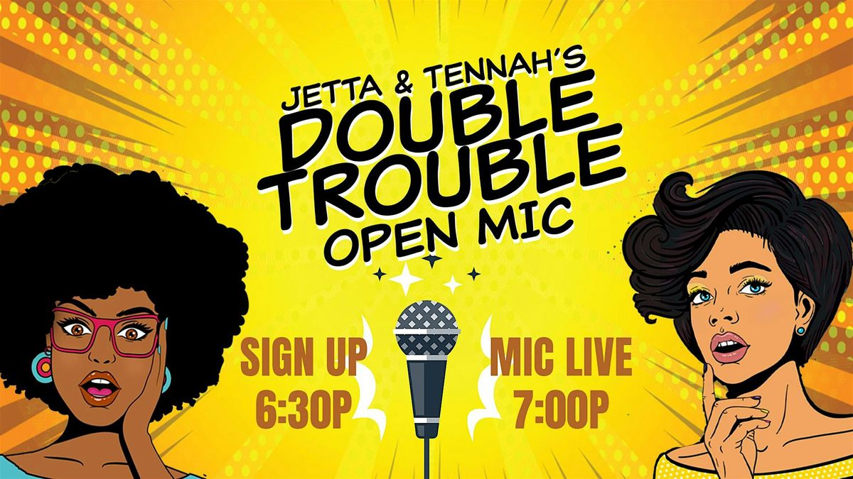 Jetta & Tennah's Double Trouble Open Mike Comedy