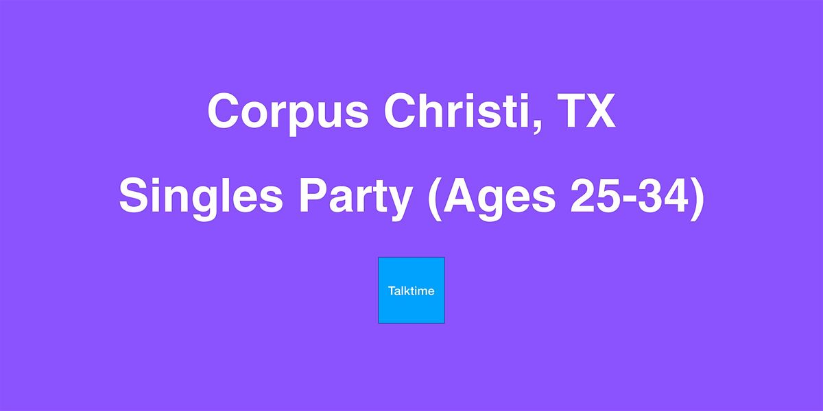 Singles Party (Ages 25-34) - Corpus Christi