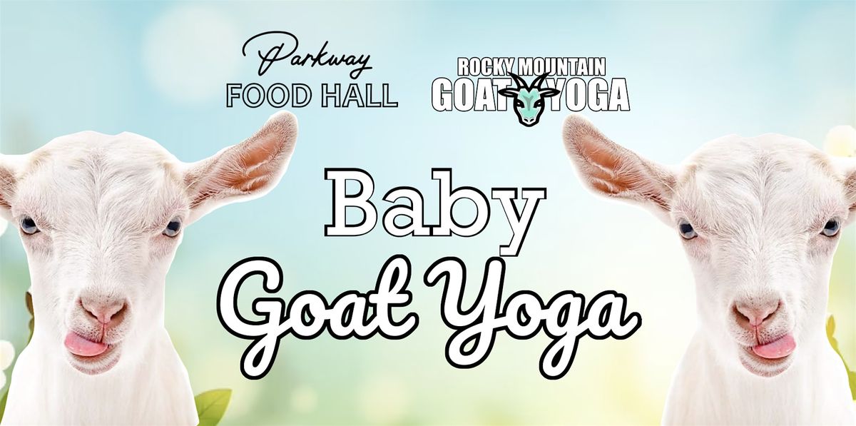 Baby Goat Yoga - September 21st (PARKWAY FOOD HALL)