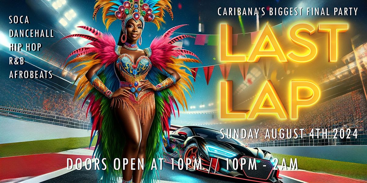 LAST LAP | CARIBANA NIGHTCLUB EVENT | Sunday, August 4th @ 10PM-2AM