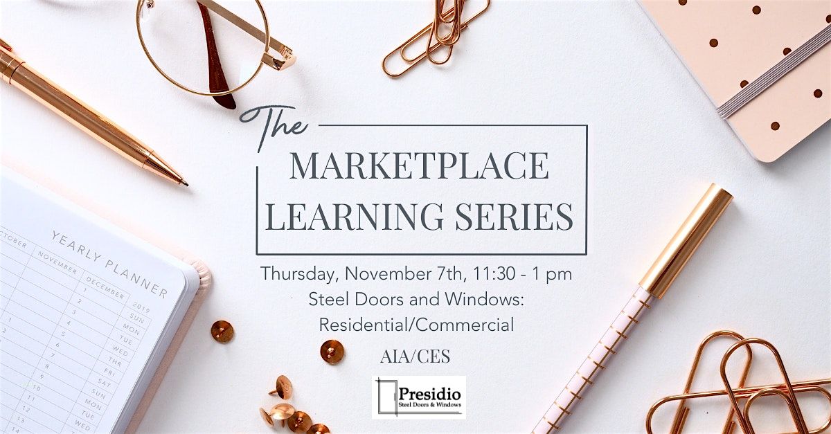 Marketplace Learning Series: Presented by Presidio Steel Doors and Windows