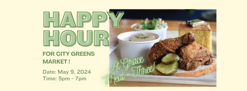 Happy Hour for City Greens Market @ Grace Meat + Three!